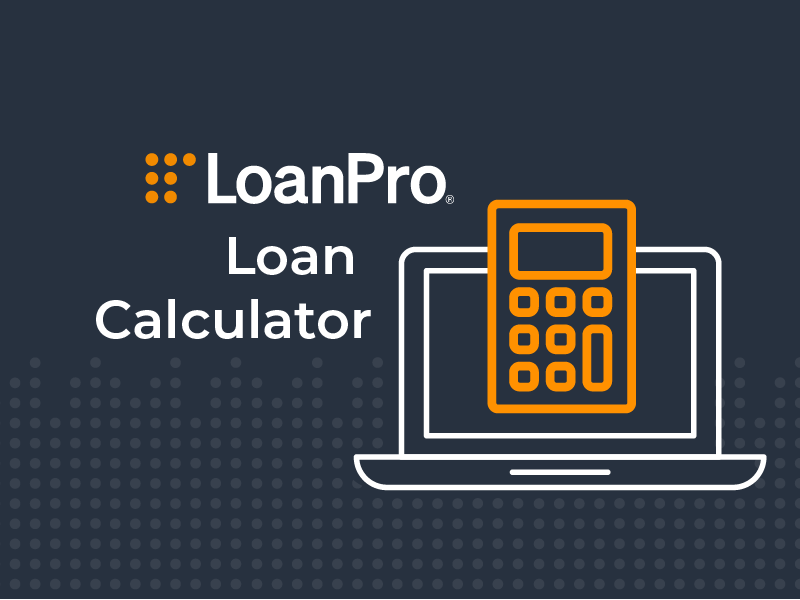Improve Your Borrower’s User Experience with LoanPro’s Loan Calculator